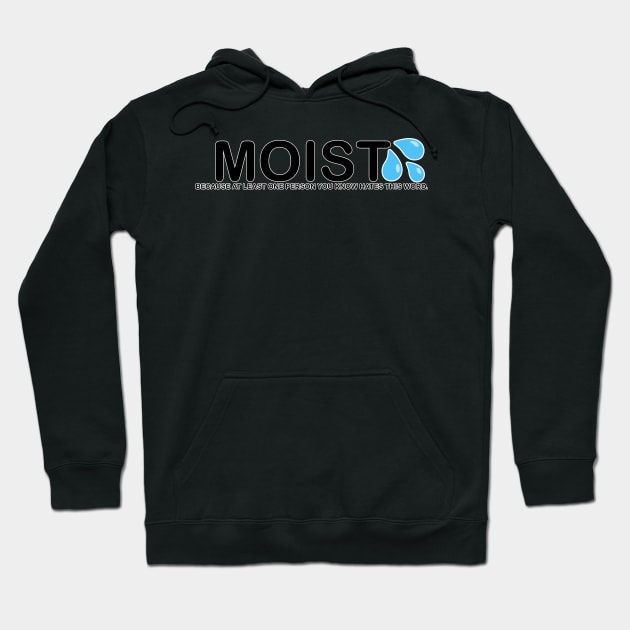 The word Moist because someone you know hates this word Hoodie by ThinkLMAO